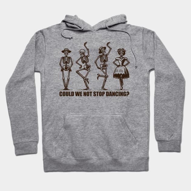 Could We Not Stop Dancing? Hoodie by Trendsdk